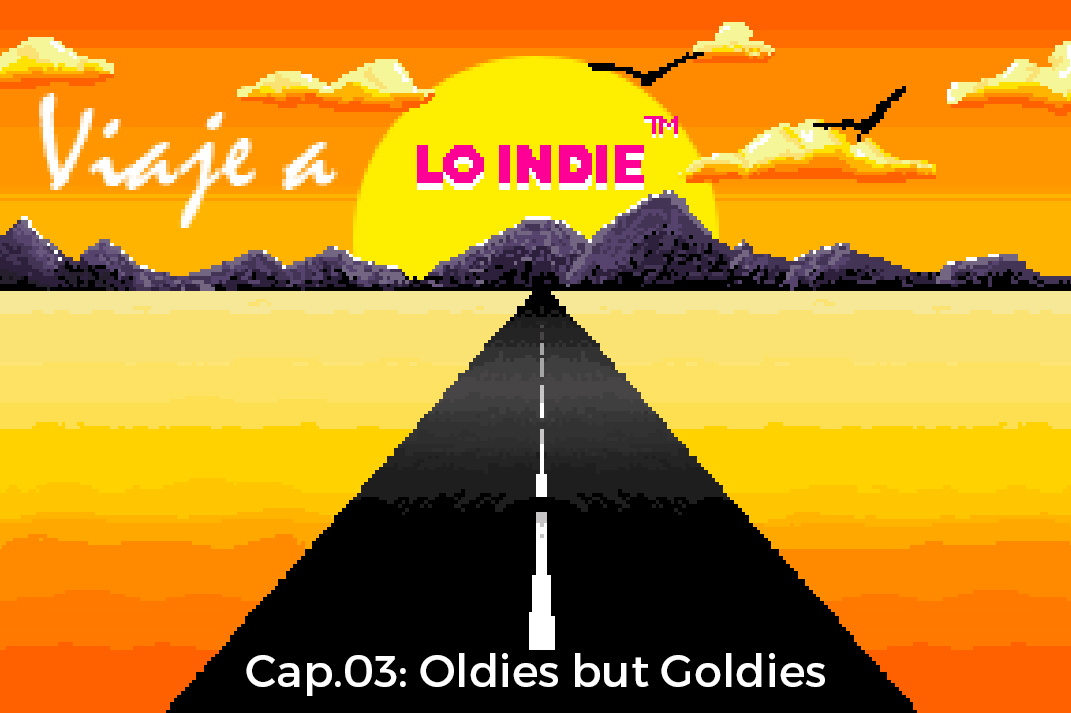 Viaje a LO INDIE: Cap.3 Oldies but Goldies 4